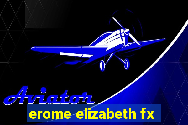 erome elizabeth fx